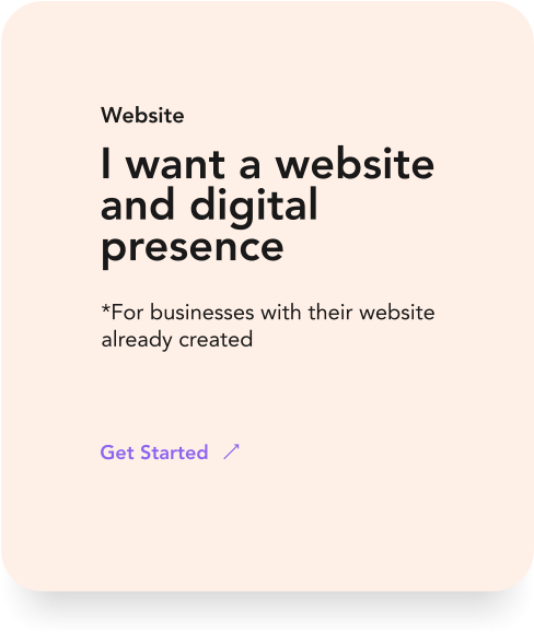 I want a website and digital presence *For businesses with their website already created Website Get Started